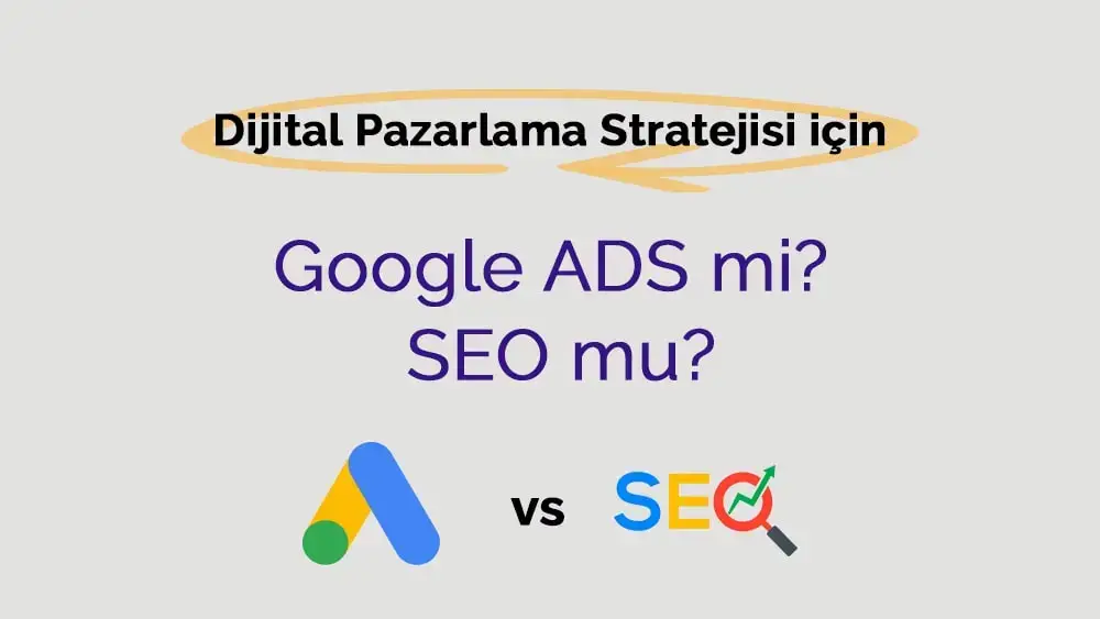 Dijital Pazarlama Stratejisi için Google ADS mi SEO mu?